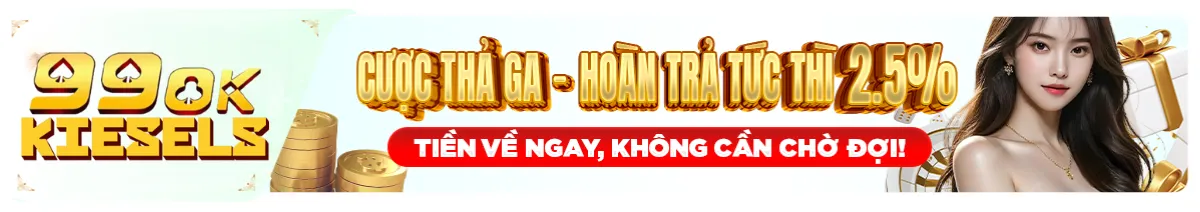 99OK cược thả ga hoàn trả ngay 2,5%